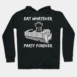 Funny Raccoon - Eat Whatever Party Forever - Trash Panda Hoodie